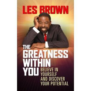 The Greatness Within You: Believe in Yourself and Discover Your Potential -- Les